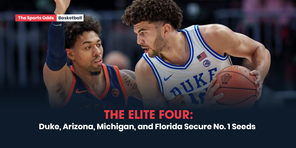 the-elite-four-duke-arizona-michigan-and-florida-secure-no-1-seeds