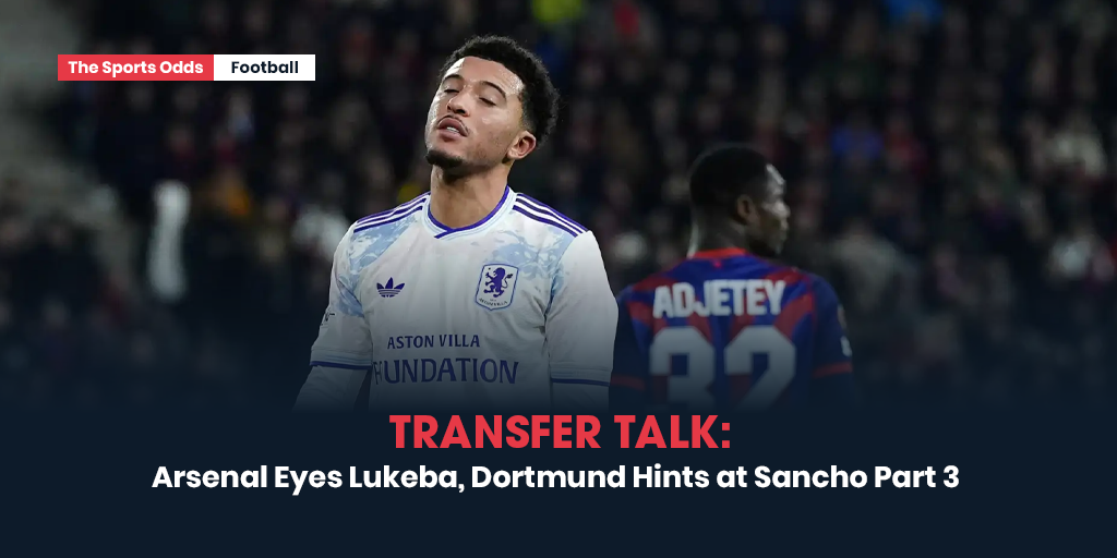transfer-talk-arsenal-eyes-lukeba-dortmund-hints-at-sancho-part-3