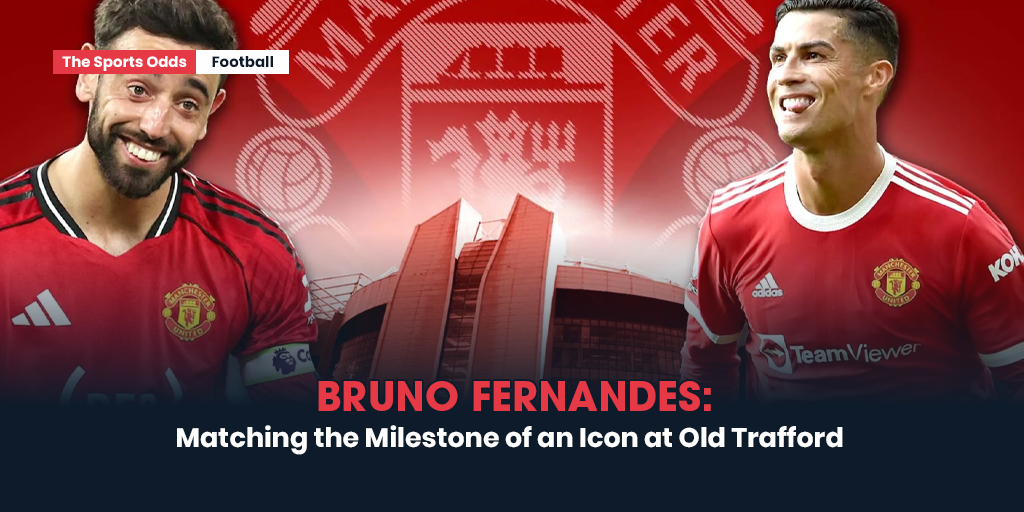 bruno-fernandes-matching-the-milestone-of-an-icon-at-old-trafford