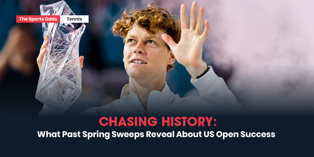 chasing-history-what-past-spring-sweeps-reveal-about-us-open-success
