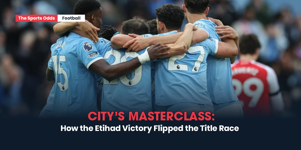 citys-masterclass-how-the-etihad-victory-flipped-the-title-race