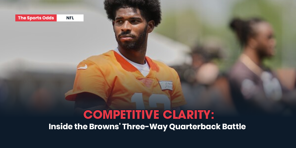competitive-clarity-inside-the-browns-three-way-quarterback-battle