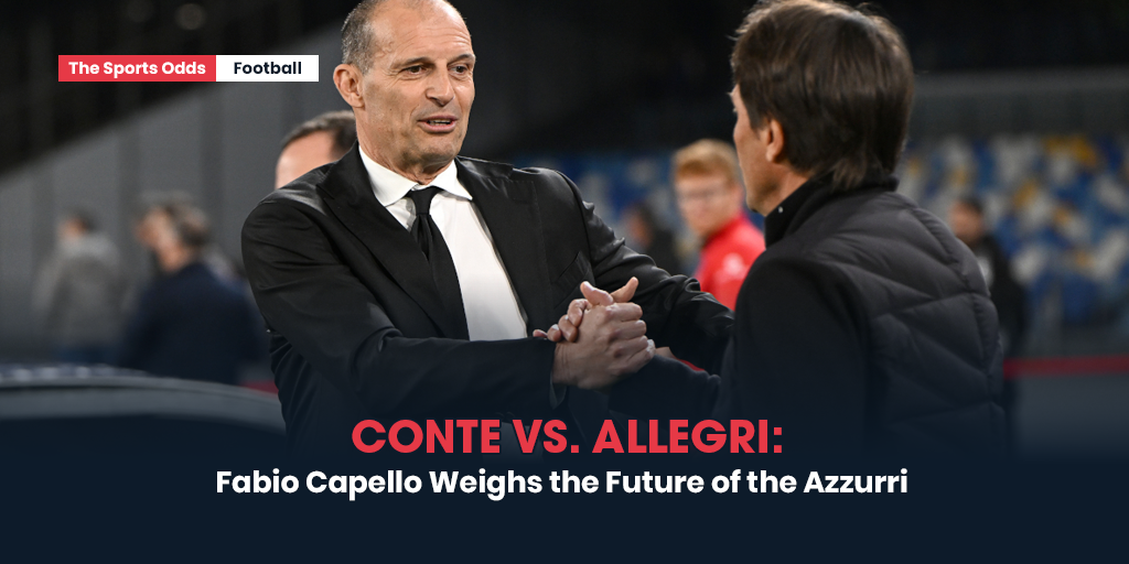 conte-vs-allegri-fabio-capello-weighs-the-future-of-the-azzurri