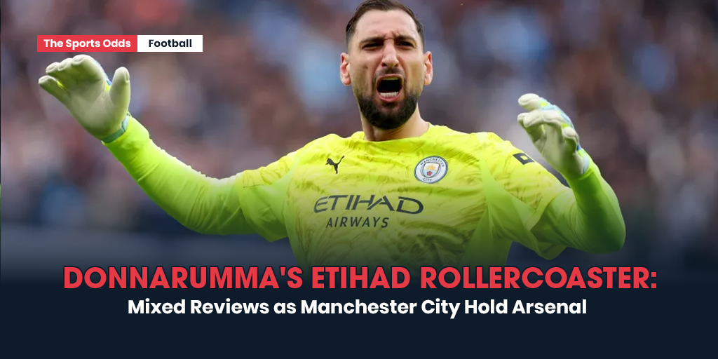 donnarummas-etihad-rollercoaster-mixed-reviews-as-manchester-city-hold-arsenal