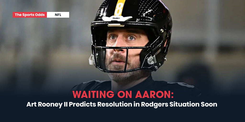 waiting-on-aaron-art-rooney-ii-predicts-resolution-in-rodgers-situation-soon